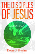 The Disciples of Jesus: A Bible Study