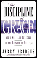 The Discipline of Grace: God's Role and Our Role in the Pursuit of Holiness - Bridges, Jerry