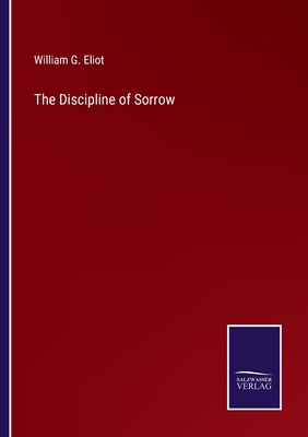 The Discipline of Sorrow - Eliot, William G