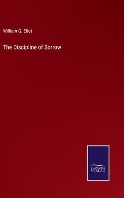 The Discipline of Sorrow - Eliot, William G