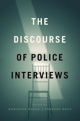 The Discourse of Police Interviews - Mason, Marianne (Editor), and Rock, Frances (Editor)