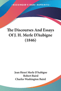 The Discourses And Essays Of J. H. Merle D'Aubigne (1846)