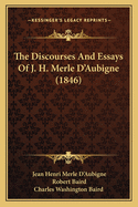 The Discourses and Essays of J. H. Merle D'Aubigne (1846)