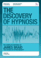 The Discovery of Hypnosis- The Complete Writings of James Braid, the Father of Hypnotherapy