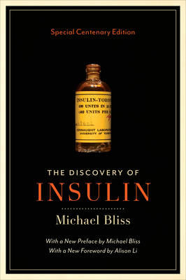 The Discovery of Insulin: Special Centenary Edition - Bliss, Michael, and Li, Alison (Foreword by)