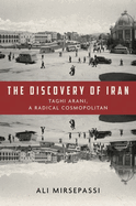The Discovery of Iran: Taghi Arani, a Radical Cosmopolitan