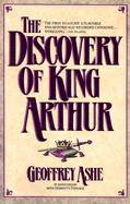 The Discovery of King Arthur - Ashe, Geoffrey, and Debrett's Peerage Ltd, and Peerage, Debretts