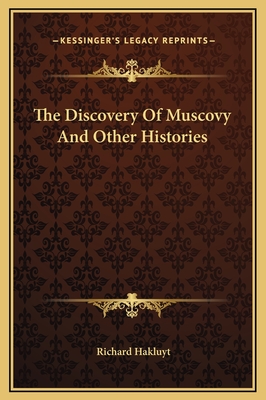 The Discovery of Muscovy and Other Histories - Hakluyt, Richard