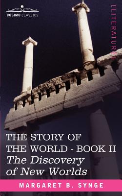 The Discovery of New Worlds, Book II of the Story of the World - Synge, M B