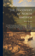 The Discovery of North America [Microform]: A Critical, Documentary, and Historic Investigation, with an Essay on the Early Cartography of the New World, Including Descriptions of Two Hundred and Fifty Maps or Globes, Existing or Lost, Constructed...