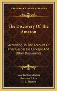 The Discovery of the Amazon: According to the Account of Friar Gaspar de Carvajal and Other Documents