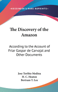 The Discovery of the Amazon: According to the Account of Friar Gaspar de Carvajal and Other Documents