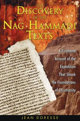 The Discovery of the Nag Hammadi Texts: A Firsthand Account of the Expedition That Shook the Foundations of Christianity - Doresse, Jean