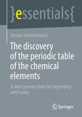The discovery of the periodic table of the chemical elements: A short journey from the beginnings until today - Schmiermund, Torsten