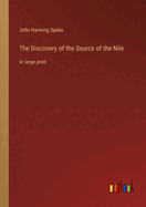 The Discovery of the Source of the Nile: in large print