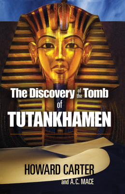 The Discovery of the Tomb of Tutankhamen - Carter, Howard, and Mace, A C