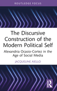 The Discursive Construction of the Modern Political Self: Alexandria Ocasio-Cortez in the Age of Social Media