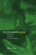 The Disease of Virgins: Green Sickness, Chlorosis and the Problems of Puberty