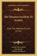 The Diseases Incident To Armies: With The Method Of Cure (1776)