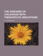 The Diseases of Childhood with Therapeutic Indications