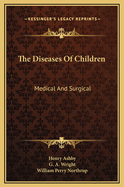 The Diseases of Children: Medical and Surgical
