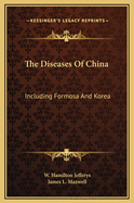 The Diseases of China: Including Formosa and Korea