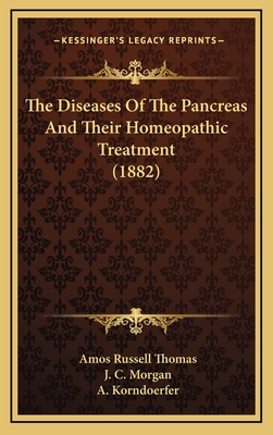 The Diseases Of The Pancreas And Their Homeopathic Treatment (1882) - Thomas, Amos Russell, and Morgan, J C, and Korndoerfer, A