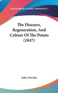 The Diseases, Regeneration, and Culture of the Potato (1847)