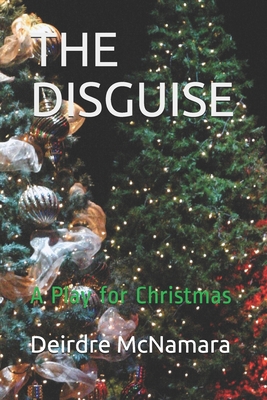 The Disguise: A Play for Christmas - McNamara D Hom, Deirdre