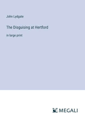 The Disguising at Hertford: in large print - Lydgate, John