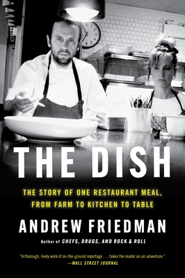 The Dish: The Story of One Restaurant Meal, from Farm to Kitchen to Table - Friedman