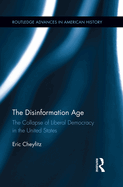 The Disinformation Age: The Collapse of Liberal Democracy in the United States