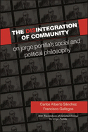 The Disintegration of Community: On Jorge Portilla's Social and Political Philosophy, with Translations of Selected Essays