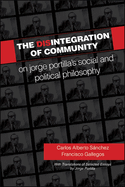 The Disintegration of Community: On Jorge Portilla's Social and Political Philosophy, with Translations of Selected Essays