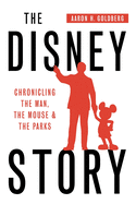 The Disney Story: Chronicling the Man, the Mouse, and the Parks