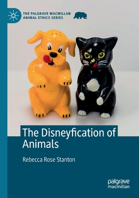 The Disneyfication of Animals - Stanton, Rebecca Rose