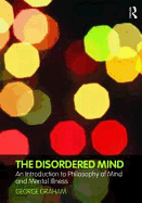 The Disordered Mind: An Introduction to Philosophy of Mind and Mental Illness