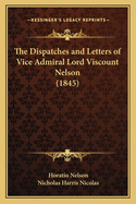 The Dispatches and Letters of Vice Admiral Lord Viscount Nelson (1845)