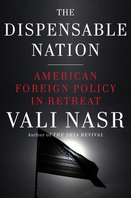 The Dispensable Nation: American Foreign Policy in Retreat - Nasr, Seyyed Vali Reza