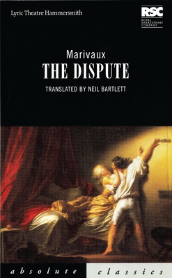 The Dispute - Marivaux, Pierre Carlet de Chamblain, and Bartlett, Neil (Translated by)