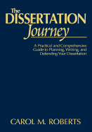 The Dissertation Journey: A Practical and Comprehensive Guide to Planning, Writing, and Defending Your Dissertation - Roberts, Carol M