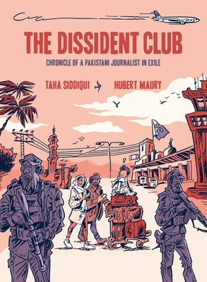The Dissident Club: Chronicle of a Pakistani Journalist in Exile - Siddiqui, Taha, and Homel, David (Translated by)