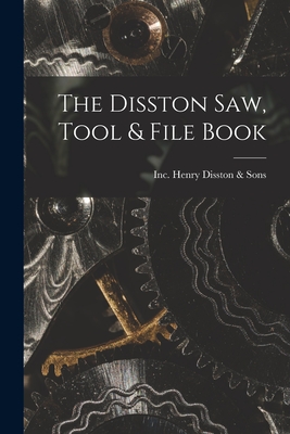 The Disston Saw, Tool & File Book - Henry Disston & Sons, Inc (Creator)