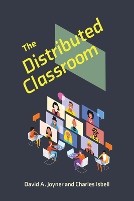 The Distributed Classroom - Joyner, David A, and Isbell, Charles