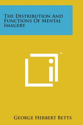 The Distribution and Functions of Mental Imagery - Betts, George Herbert