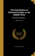 The Distribution of Softwood Lumber in the Middle West: Wholesale Distribution ...; Volume No.115