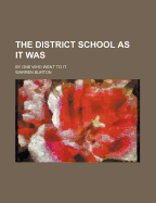 The District School as It Was. by One Who Went to It