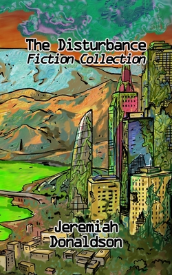 The Disturbance Fiction Collection - Donaldson, Jeremiah