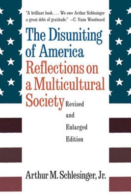 The Disuniting of America: Reflections on a Multicultural Society - Schlesinger, Arthur Meier