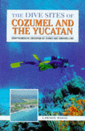 The dive sites of Cozumel and the Yucatan